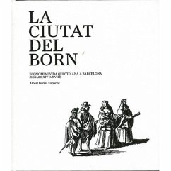 Cover La ciutat del Born : economia i vida quotidiana a Barcelona (segles XIV a XVIII)