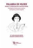 Palabra de mujer : mujer y literatura en la Antigua Roma Palabra de mujer : mujer y literatura en la Antigua Roma