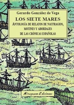 Los siete mares : antología de relatos de naufragios, motines y abordajes de las crónicas españolas - González de Vega, Gerardo