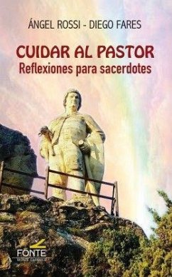 Cuidar al pastor : reflexiones para sacerdotes - Fares, Diego; Rossi, Ángel