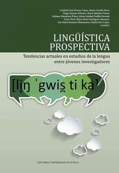 Lingüística prospectiva : tendencias actuales en estudios de la lengua entre jóvenes investigadores - Moreno Cabrera, Juan Carlos . . . [et al.; Ramírez Quesada, Estrella; Pérez Béjar, Víctor; Méndez Orense, María; Rodríguez Manzano, Marta