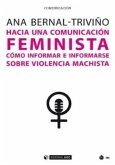 Hacia una comunicación feminista : cómo informar e informarse sobre violencia machista
