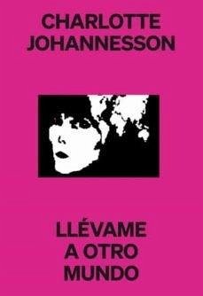 Cover CHARLOTTE JOHANNESSON. LLÉVAME A OTRO MUNDO
