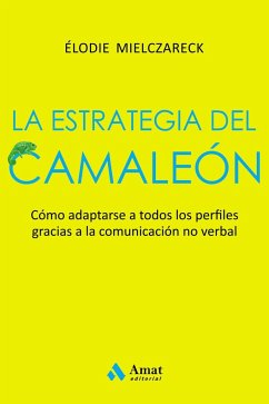 La estrategia del camaleón : adaptarse a todos los perfiles gracias a la comunicación no verbal - Mielczareck, Elodie