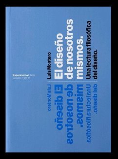 El diseño de nosotros mismos : una lectura filosófica del diseño - Montero Montero, Luis