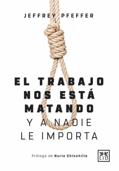 El trabajo nos está matando : y a nadie le importa - Pfeffer, Jeffrey