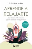 Aprende a relajarte: Las técnicas más eficaces para la relajación física y mental Aprende a relajarte: Las técnicas más eficaces para la relajación física y mental