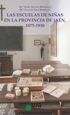 Las escuelas de niñas en la provincia de Jaén, 1875-1930 : un acercamiento histórico - Sancho Rodríguez, María Isabel; Cruz Rodríguez, María Alcázar