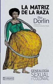 La matriz de la raza : genealogía sexual y colonial - Dorlin, Elsa