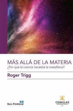 Mas allá de la materia : ¿por qué la ciencia necesita la metafísica? - Trigg, Roger