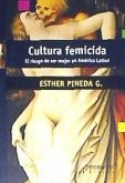 Cultura femicida. El riesgo de ser mujer en américa latina