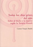 Todos los días grises del año : sobre el duelo y la muerte según la terapia Gestalt