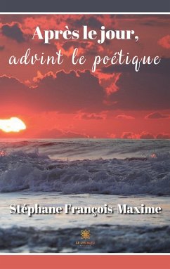 Après le jour, advint le poétique - Stéphane François-Maxime