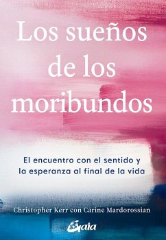 Cover Los sueños de los moribundos : el encuentro con el sentido y la esperanza al final de la vida