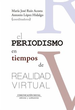 El periodismo que contará el futuro - López Hidalgo, Antonio; Ruiz Acosta, María José