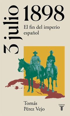3 de julio de 1898 : el fin del imperio español - Pérez Vejo, Tomás