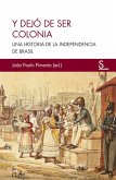 Y dejó de ser colonia : una historia de la independencia de Brasil Y dejó de ser colonia : una historia de la independencia de Brasil