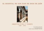 El Hospital San Juan de Dios de Jaén : arquitectura y tiempo, 1489-1995