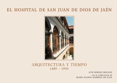 El Hospital San Juan de Dios de Jaén : arquitectura y tiempo, 1489-1995 - Bergés Roldán, Luis
