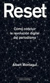 Reset : cómo concluir la revolución digital del periodismo Reset : cómo concluir la revolución digital del periodismo