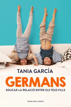 Germans : com educar la relació entre els teus fills - García, Tania