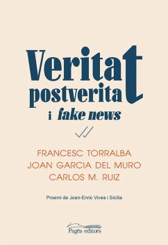 Veritat, postveritat i fake news - Torralba Roselló, Francesc; Ruiz Caballero, Carlos; García del Muro Solans, Joan