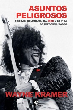 Asuntos peligrosos : droga, delincuencia, MC5 y mi vida de imposibilidades - Kramer, Wayne