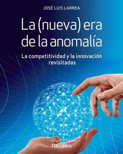 Cover La (nueva) era de la anomalía : la competitividad y la innovación revisitadas