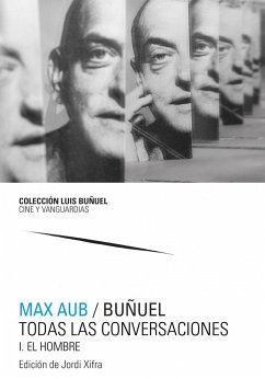 Max Aub-Buñuel : todas las conversaciones - Aub, Max; Buñuel, Luis