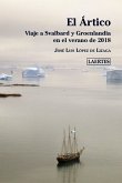 El Ártico : viaje a Svalbard y Groenlandia en el verano de 2018