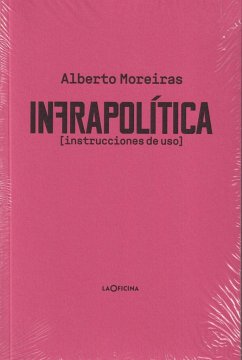 Infrapolítica : instrucciones de uso - Moreiras, Alberto