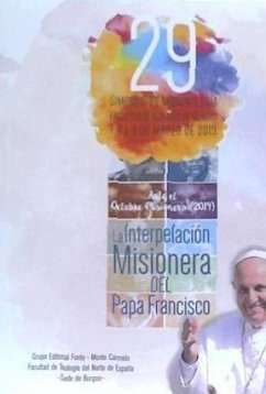 La interpelación misionera del papa Francisco : ante el octubre misionero : 29 Simposio de Misionología : 26 de febrero de 2019, Burgos - Facultad de Teología del Norte de España; Simposio de Misionología