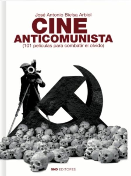 Cine anticomunista : 101 películas para combatir el olvido