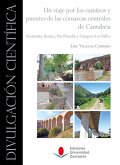 Un viaje por los caminos y puentes de las comarcas centrales de Cantabria : Santander, Besaya, Pas-Pisueña y Campoo-Los Valles
