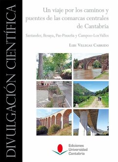 Un viaje por los caminos y puentes de las comarcas centrales de Cantabria : Santander, Besaya, Pas-Pisueña y Campoo-Los Valles - Villegas, L.; Villegas Cabredo, Luis