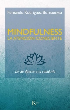 Mindfulness, la atención consciente : la vía directa a la sabiduría - Rodríguez Bornaetxea, Fernando