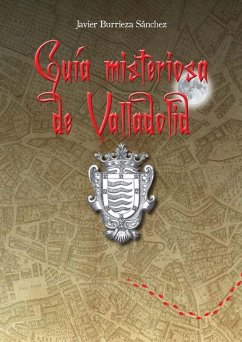 Guía misteriosa de Valladolid - Burrieza Sánchez, Javier