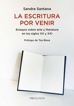 Cover La escritura por venir : ensayos sobre arte y literatura en los siglos XX y XXI