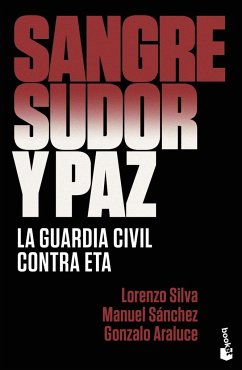 Sangre, sudor y paz : la Guardia Civil contra ETA - Silva, Lorenzo