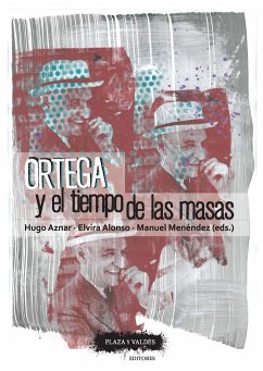 Ortega y el tiempo de las masas - Menéndez Alzamora, Manuel; Aznar Gómez, Hugo; Alonso Romero, Elvira