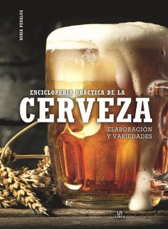 Enciclopedia Práctica de la Cerveza: Elaboración y Variedades