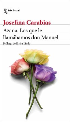 Azaña : los que le llamábamos don Manuel - Carabias, Josefina