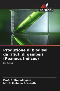 Produzione di biodisel da rifiuti di gamberi (Peaneus Indicus) - Ramalingam, Prof. R.;Mohana Prasanth, Mr. S.