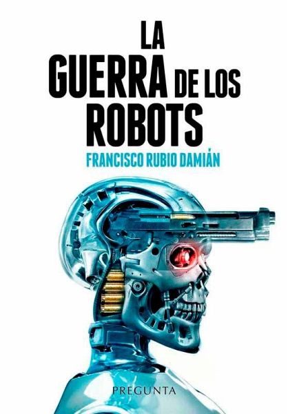 La guerra de los robots : cómo la tecnología está cambiando los conflictos armados La guerra de los robots : cómo la tecnología está cambiando los conflictos armados