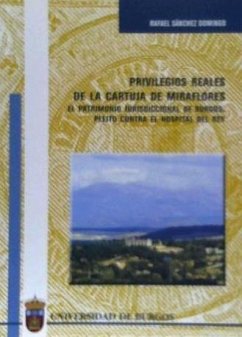 Privilegios reales de la Cartuja de Miraflores : el patrimonio jurisdiccional de Burgos. Pleito contra el Hospital del Rey - Sánchez Domingo, Rafael