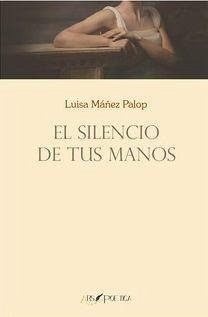 El silencio de tus manos - Máñez Palop, Luisa