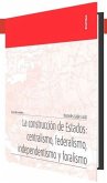 LA CONSTRUCCION DE ESTADOS:CENTRALISMO, FEDERALISMO, INDEN LA CONSTRUCCION DE ESTADOS:CENTRALISMO, FEDERALISMO, INDEN