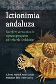 Ictionimia andaluza : nombres de vernáculos de especies pesqueras del "Mar de Andalucía"