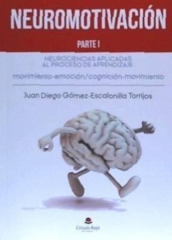 Neuromotivación I : neurociencias aplicadas al proceso de aprendizaje : movimiento-emoción, cognición-movimiento : despertar y mantener la motivación como estrategia para mejorar la participación activa del alumando en su aprendizaje competencial - Gómez-Escalonilla Torrijos, Juan Diego