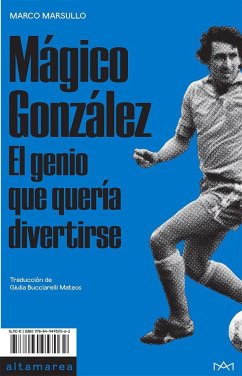 Mágico González : el genio que quería divertirse - Marsullo, Marco